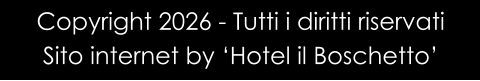 Copyright 2026 - Tutti i diritti riservati Sito internet by ‘Hotel il Boschetto’