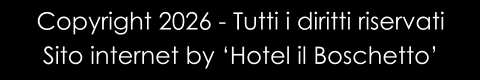 Copyright 2026 - Tutti i diritti riservati Sito internet by ‘Hotel il Boschetto’