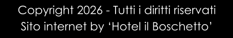 Copyright 2026 - Tutti i diritti riservati Sito internet by ‘Hotel il Boschetto’